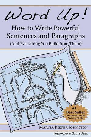 Word Up! How to Write Powerful Sentences and Paragraphs (and Everything You Build from Them)