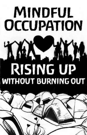 Mindful Occupation: Rising Up Without Burning Out de Occupy Mental Health Project