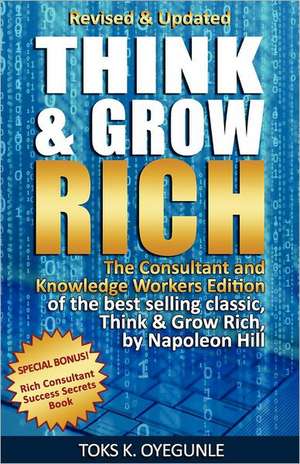 Think and Grow Rich: The Consultant and Knowledge Workers Edition de Napoleon Hill