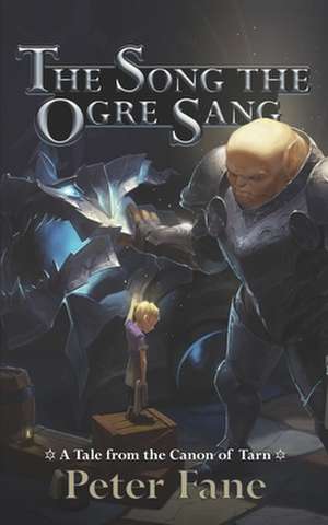 The Song the Ogre Sang: A Tale from the Canon of Tarn de Peter Fane