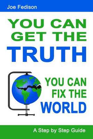 You Can Get the Truth - You Can Fix the World de Joe Fedison