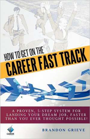 How to Get on the Career Fast Track: God's Promises of Fertility de Brandon K. Grieve