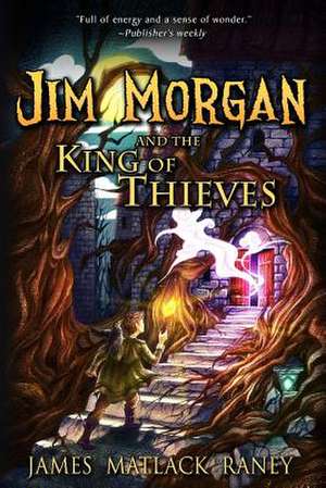 Jim Morgan and the King of Thieves de Raney, James Matlack