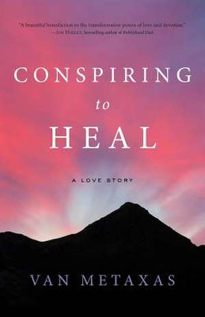 Conspiring to Heal de Van Metaxas