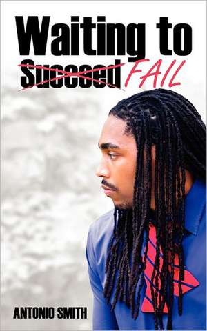 Waiting to Fail de Antonio Smith