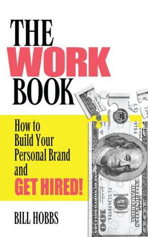 The Work Book: Build Your Personal Brand to Get Hired de Bill Hobbs