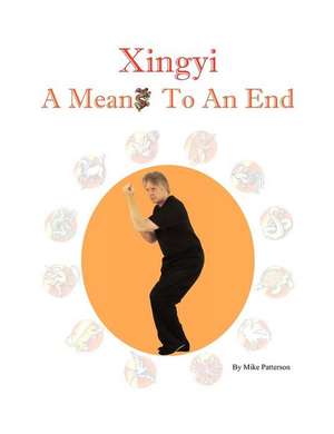 Xingyi - A Means to an End de Mike Patterson