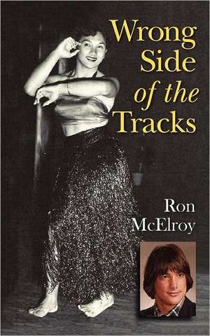 Wrong Side of the Tracks: A Memoir de Ron McElroy