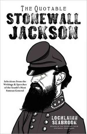 The Quotable Stonewall Jackson de Lochlainn Seabrook