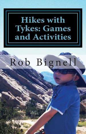 Hikes with Tykes: Games and Activities de Rob Bignell