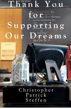 Thank You for Supporting Our Dreams: The Ultimate Playbook for Financial Success de Steffen, Christopher Patrick