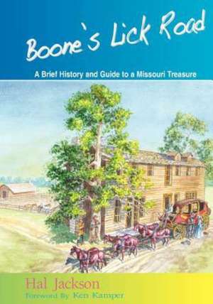 Boone's Lick Road: A Brief History and Guide to a Missouri Treasure de Hal Jackson