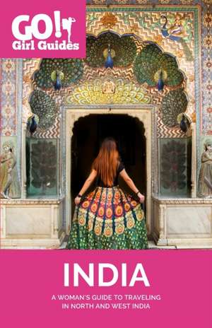 Go! Girl Guides: A Woman's Guide to Traveling North & West India de Allison Sodha