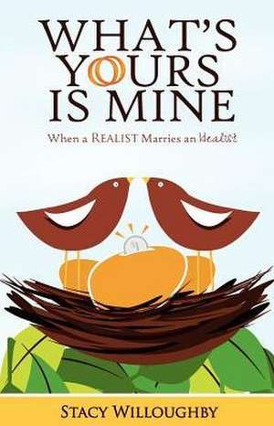 What's Yours Is Mine - When a Realist Marries and Idealist