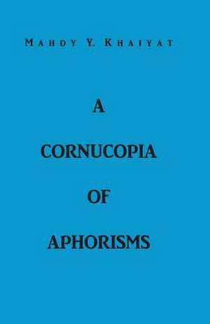 A Cornucopia of Aphorisms de Mahdy y. Khaiyat