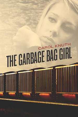 The Garbage Bag Girl de Carol Knuth