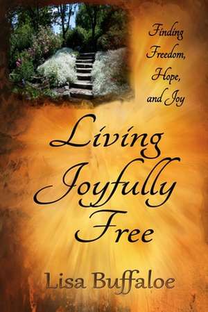 Living Joyfully Free de Lisa Buffaloe