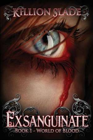 Exsanguinate: Exsanguinate - A Vampire Urban Fantasy Series de Killion Slade