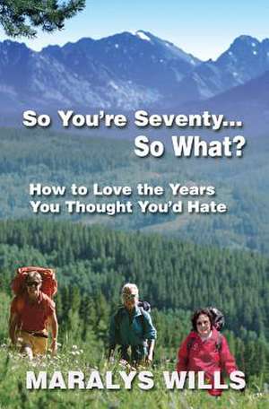 So You're Seventy ... So What? de Maralys Wills