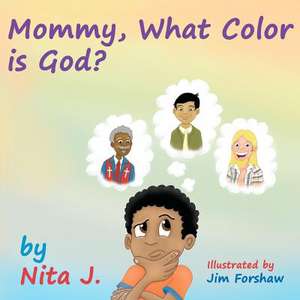 Mommy What Color Is God? de Nita J