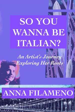 So You Wanna Be Italian? de Anna Filameno