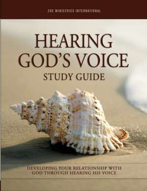 Hearing Gods Voice: Study Guide de Zoe Ministries