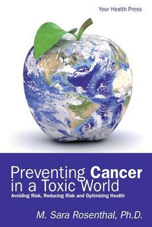 Preventing Cancer in a Toxic World de M. Sara Rosenthal