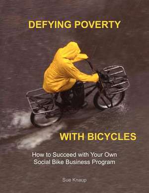 Defying Poverty with Bicycles de Sue Knaup