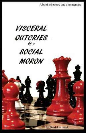 Visceral Outcries of a Social Moron de Daniel Strasel