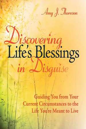 Discovering Life's Blessings in Disguise de Amy J. Thoreson