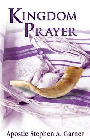 Kingdom Prayer de Stephen a. Garner