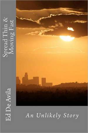 Spread Thin & Moving Fast: Have You Art Meditated Before?...Explore Magic and Your Creativity, and Enlighten Yourself. de Ed De Avila Ph. D.