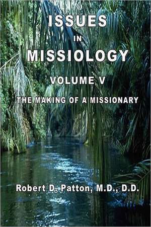 The Making of a Missionary de Robert D. Patton