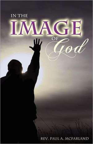 In the Image of God de Reverend Paul a. McFarland