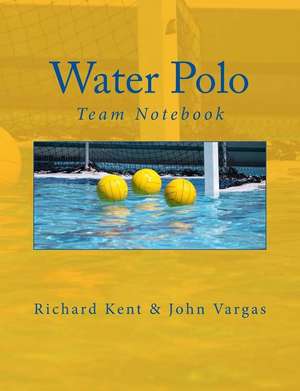 Water Polo Team Notebook de Richard Kent