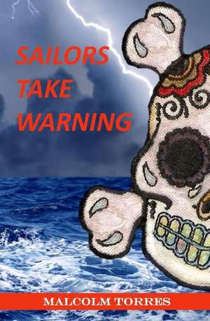 Sailors Take Warning: The Bizarre Plot to Exhume Billy the Kid, Convict Sheriff Pat Garret of Murder, and Become President of the Unit de Malcolm Torres