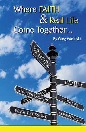 Where Faith & Real Life Come Together... de MR Greg Wasinski