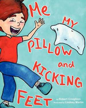 Me, My Pillow and Kicking Feet de Robert Creighton