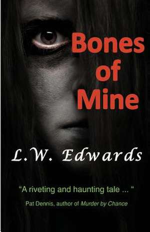 Bones of Mine de L. W. Edwards