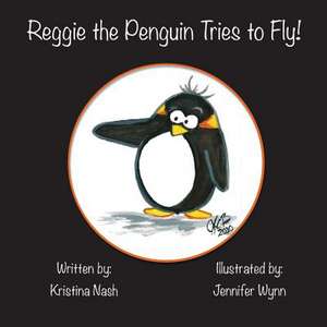 Reggie the Penguin Tries to Fly! de Kristina Nash