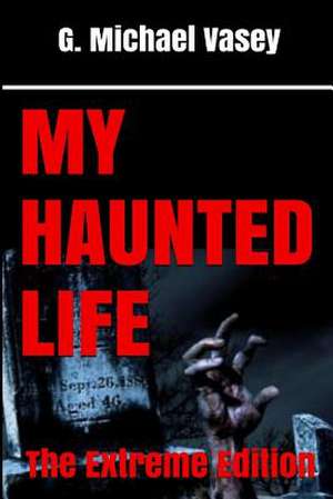 My Haunted Life de G. Michael Vasey