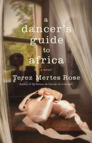 A Dancer's Guide to Africa de Terez Mertes Rose