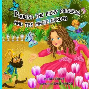 Paulina the Picky Princess and the Magic Garden de Abby Mason