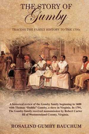 The Story of Gumby; Tracing the Family History to the 1700's de Rosalind Gumby Bauchum