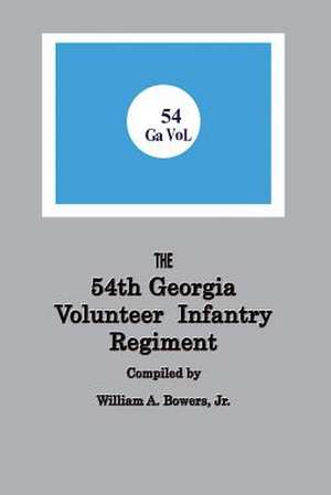 History of the 54th Regiment Georgia Volunteer Infantry Confederate States of America de William A. Bowers