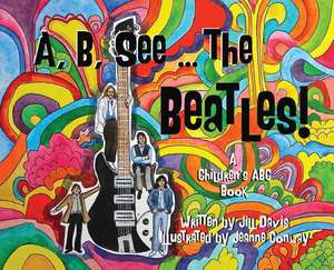 A, B, See the Beatles!: A Children's ABC Book de Jill Davis