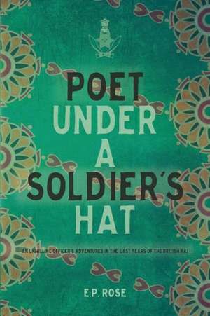 Poet Under A Soldier's Hat de E. P. Rose