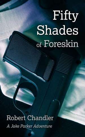 Fifty Shades of Foreskin de Robert Chandler