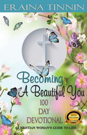 Becoming a Beautiful You 100 Day Devotional de Eraina Tinnin