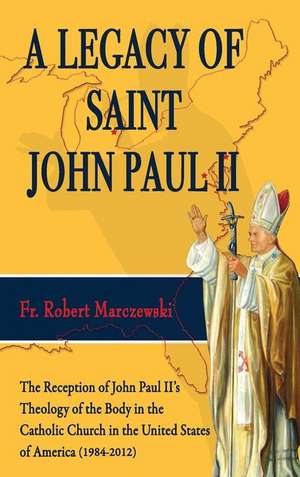 A Legacy of Saint John Paul II de Fr. Robert Marczewski